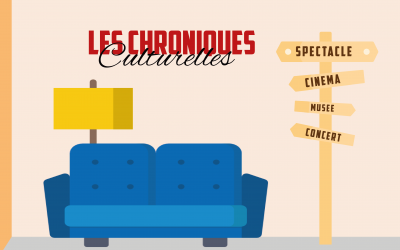 Les chroniques culturelles, la culture depuis chez vous !